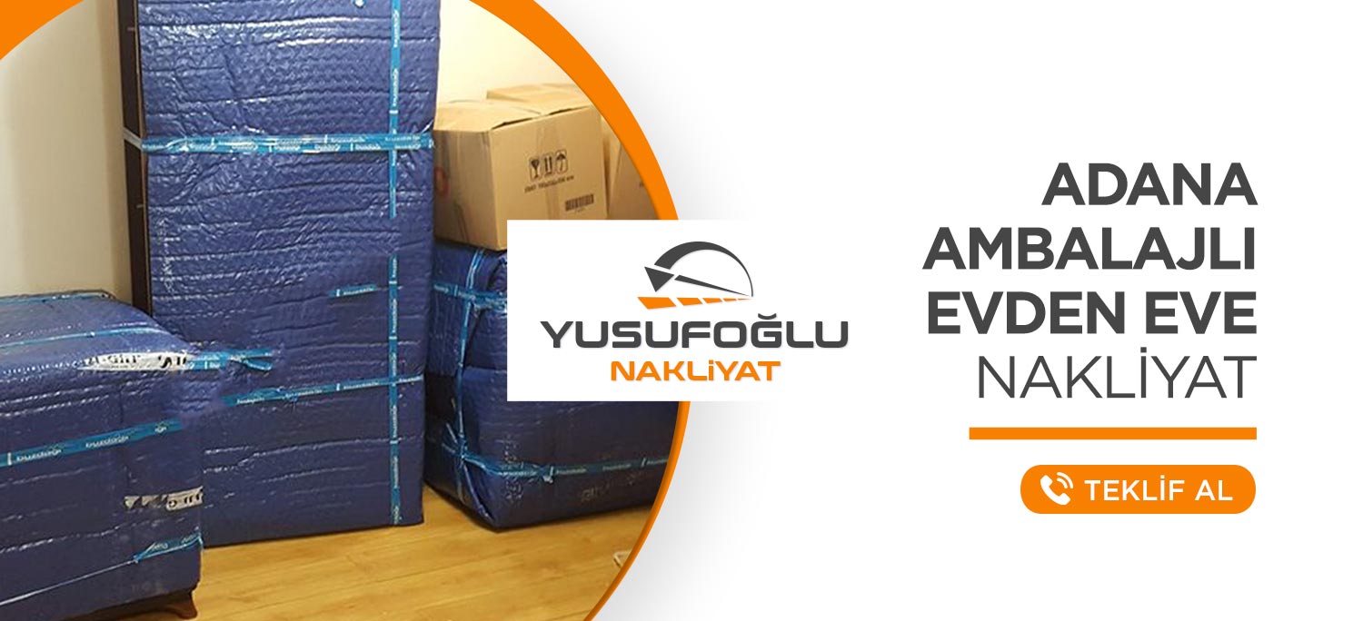 Adana Evden Eve Nakliyat ve Taşımacılık - Yusufoğlu Nakliyat