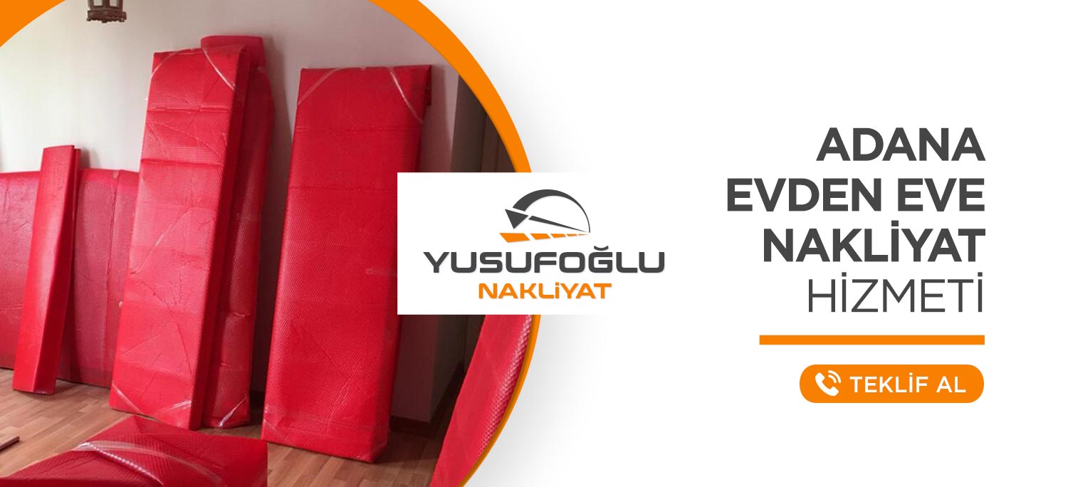 Adana Evden Eve Nakliyat ve Taşımacılık - Yusufoğlu Nakliyat
